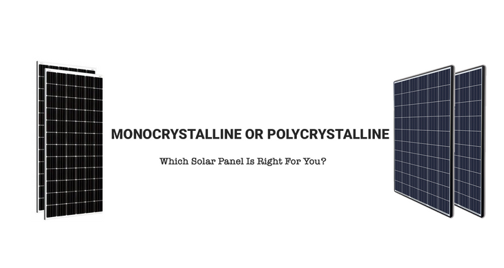 Monocrystalline or Polycrystalline: Which Solar Panel Is Right For You?