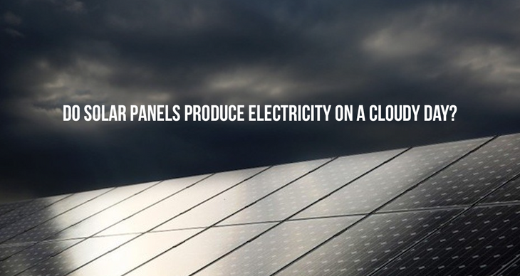 Do Solar Panels Produce Electricity On a Cloudy day?