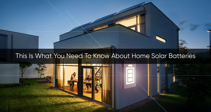 This Is What You Need To Know About Home Solar Batteries